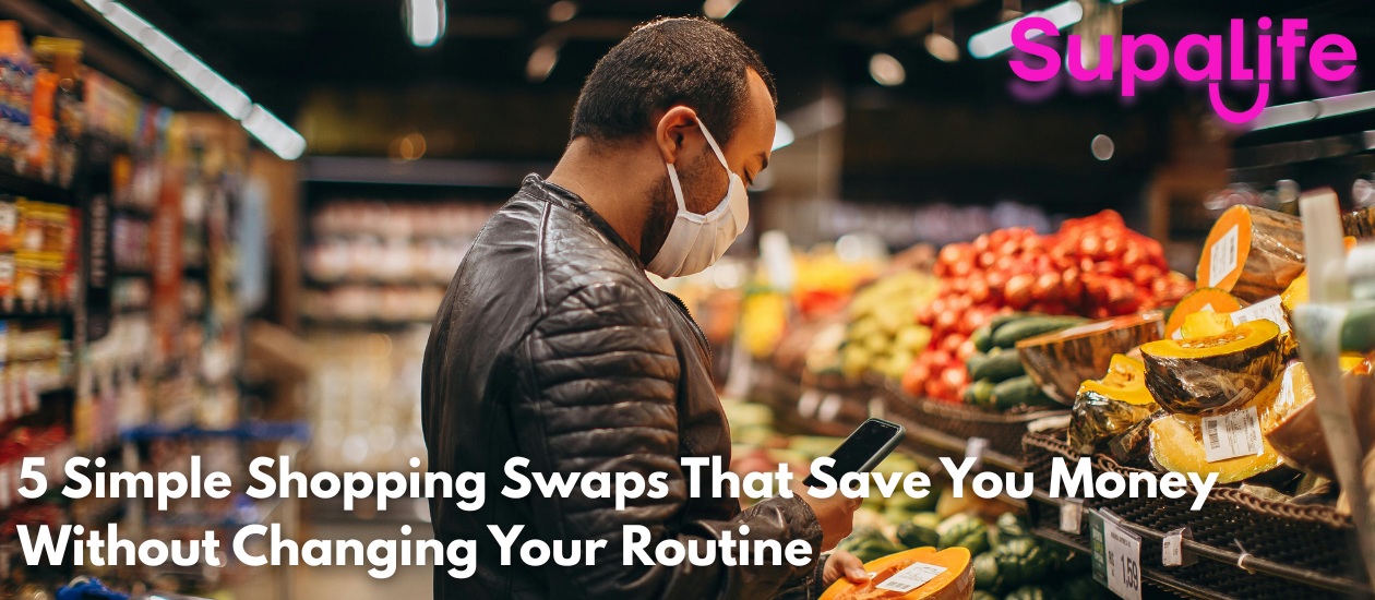 5 Simple Shopping Swaps That Save you Money Without Changing Your Routine