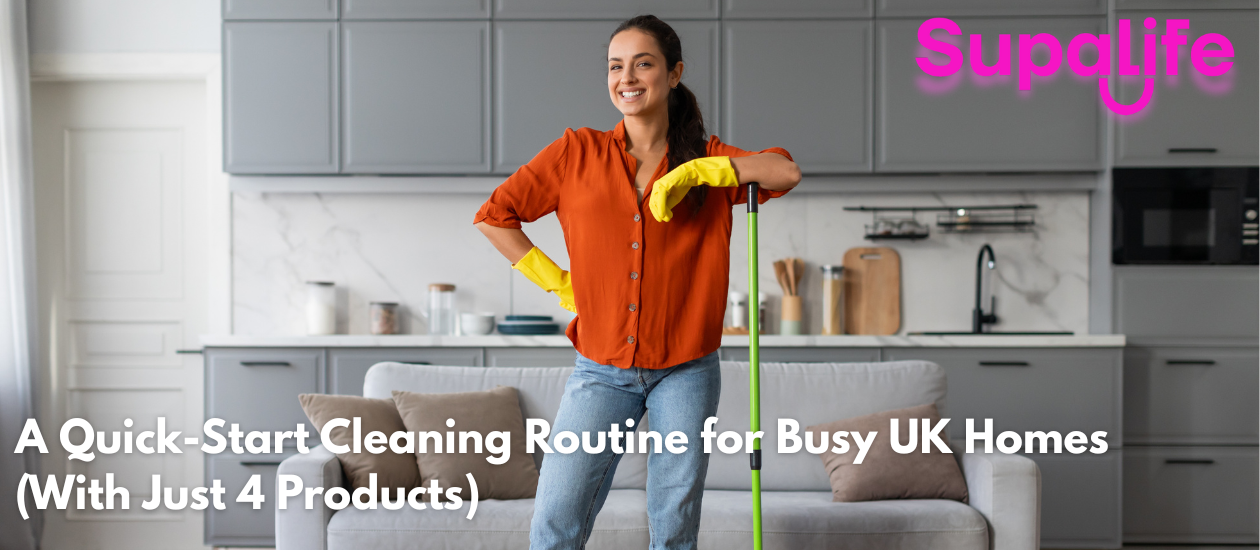 A Quick-Start Cleaning Routine for Busy UK Homes (With Just 4 Products)